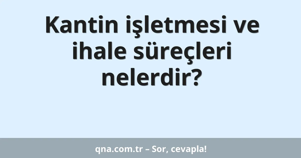 Kantin işletmesi ve ihale süreçleri nelerdir?
