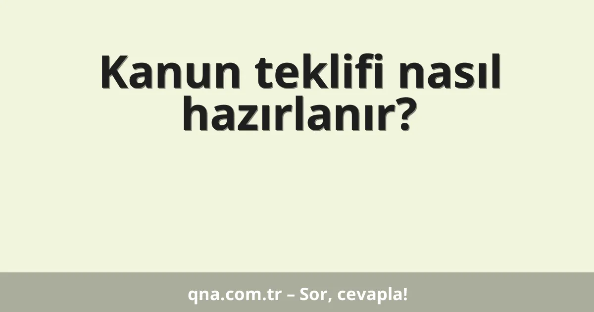 Kanun teklifi nasıl hazırlanır?