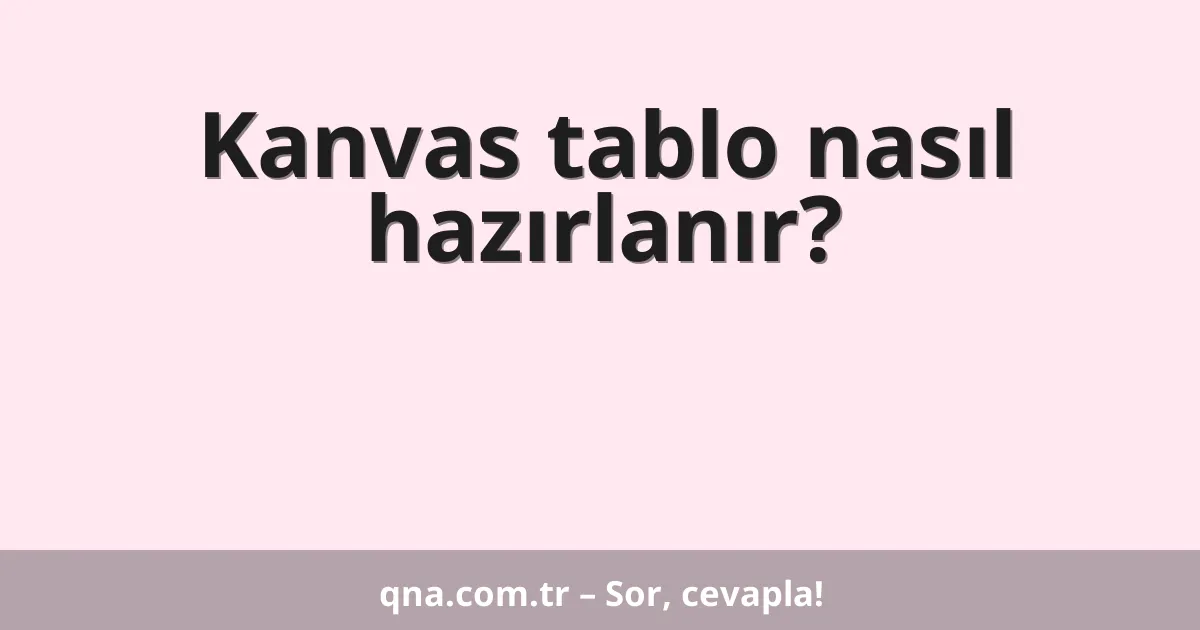 Kanvas tablo nasıl hazırlanır?