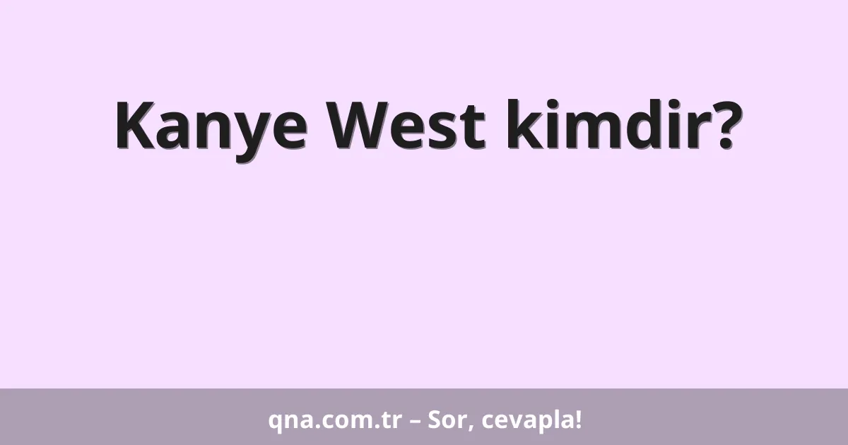 Kanye West kimdir?