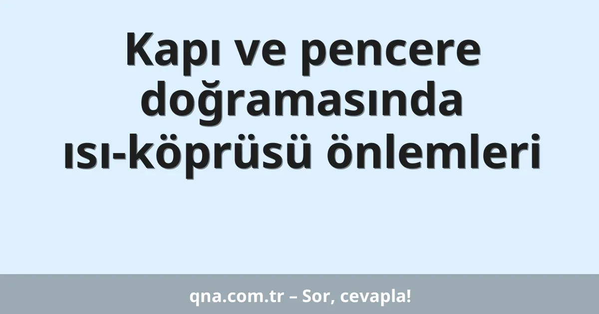 Kapı ve pencere doğramasında ısı-köprüsü önlemleri