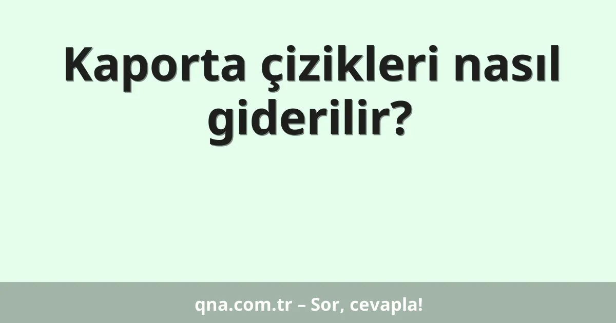 Kaporta çizikleri nasıl giderilir?