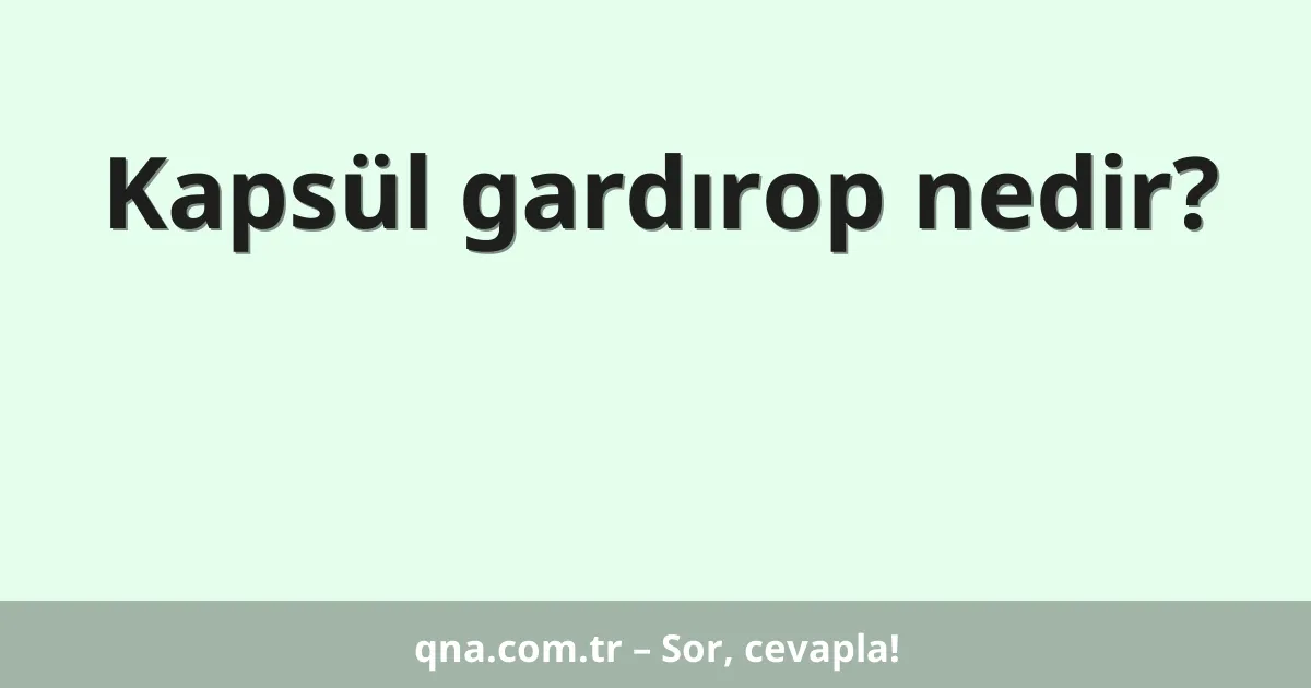Kapsül gardırop nedir?