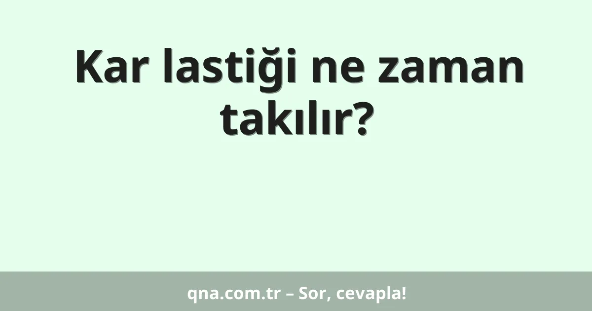 Kar lastiği ne zaman takılır?