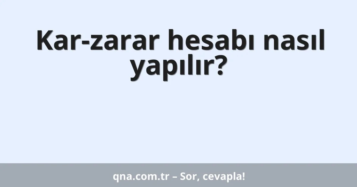 Kar-zarar hesabı nasıl yapılır?