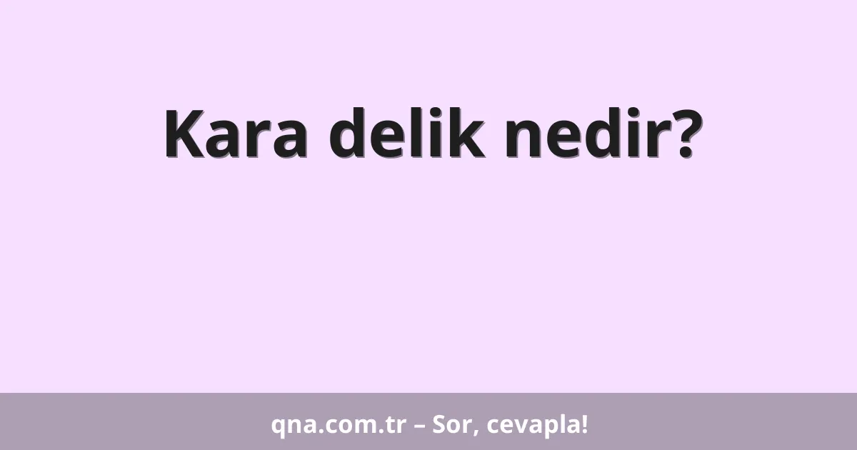 Kara delik nedir?