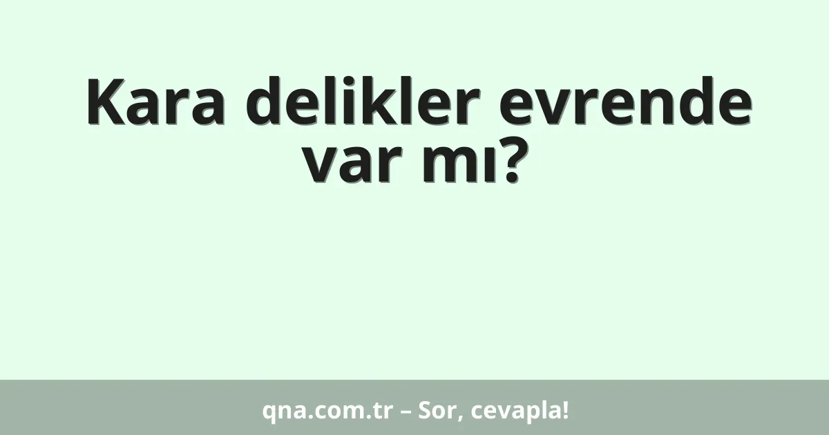Kara delikler evrende var mı?
