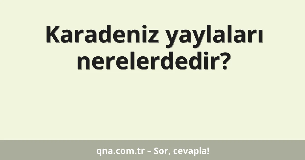 Karadeniz yaylaları nerelerdedir?