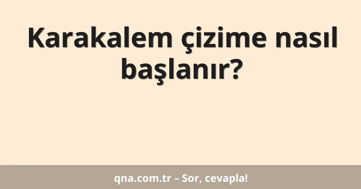 Karakalem çizime nasıl başlanır?