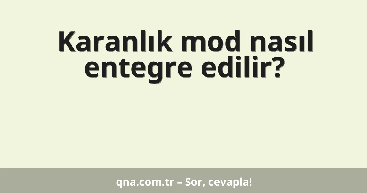 Karanlık mod nasıl entegre edilir?