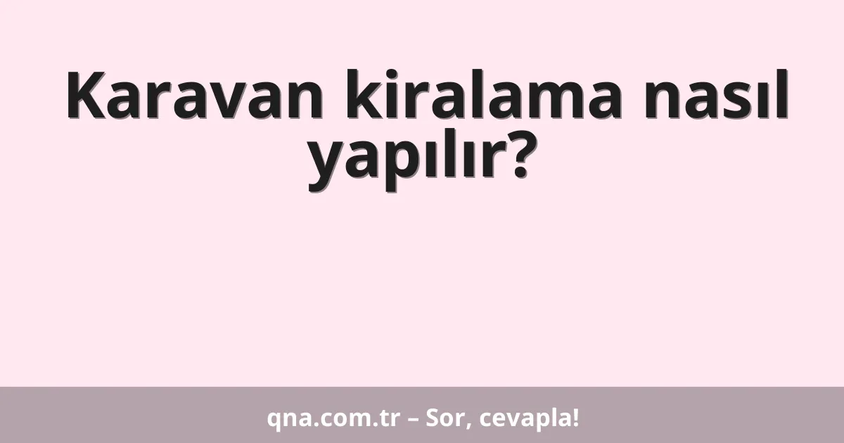 Karavan kiralama nasıl yapılır?