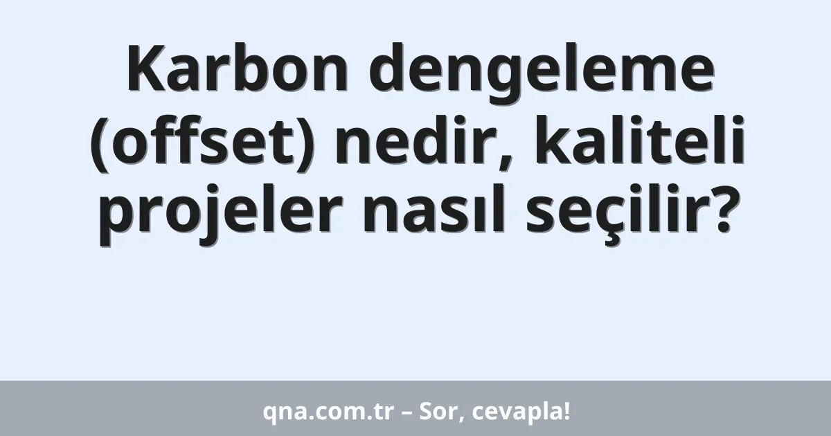 Karbon dengeleme (offset) nedir, kaliteli projeler nasıl seçilir?