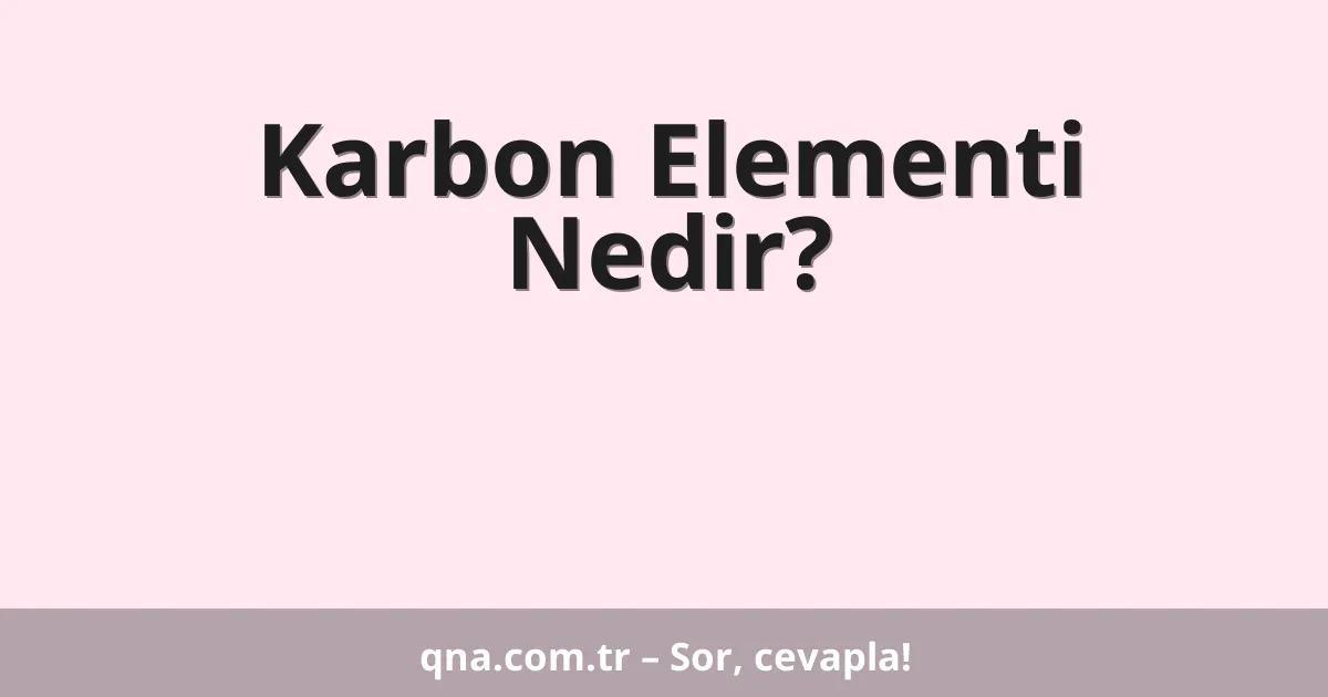 Karbon Elementi Nedir?