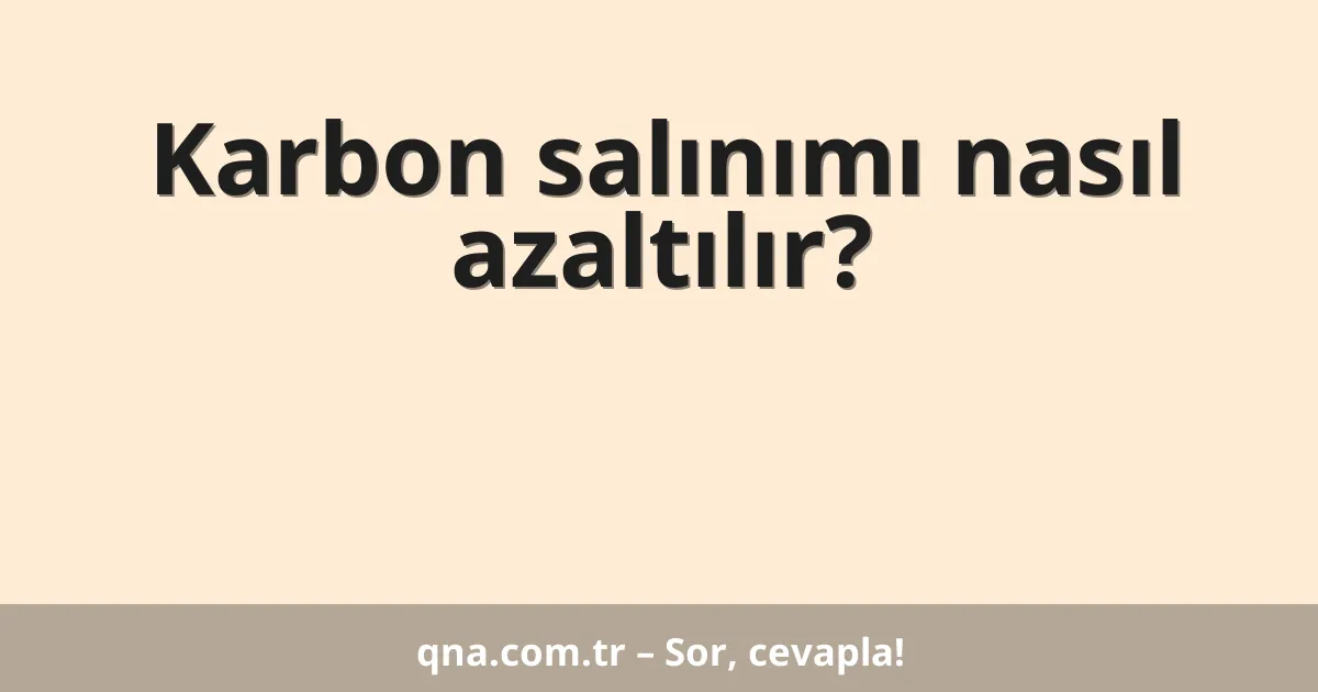 Karbon salınımı nasıl azaltılır?
