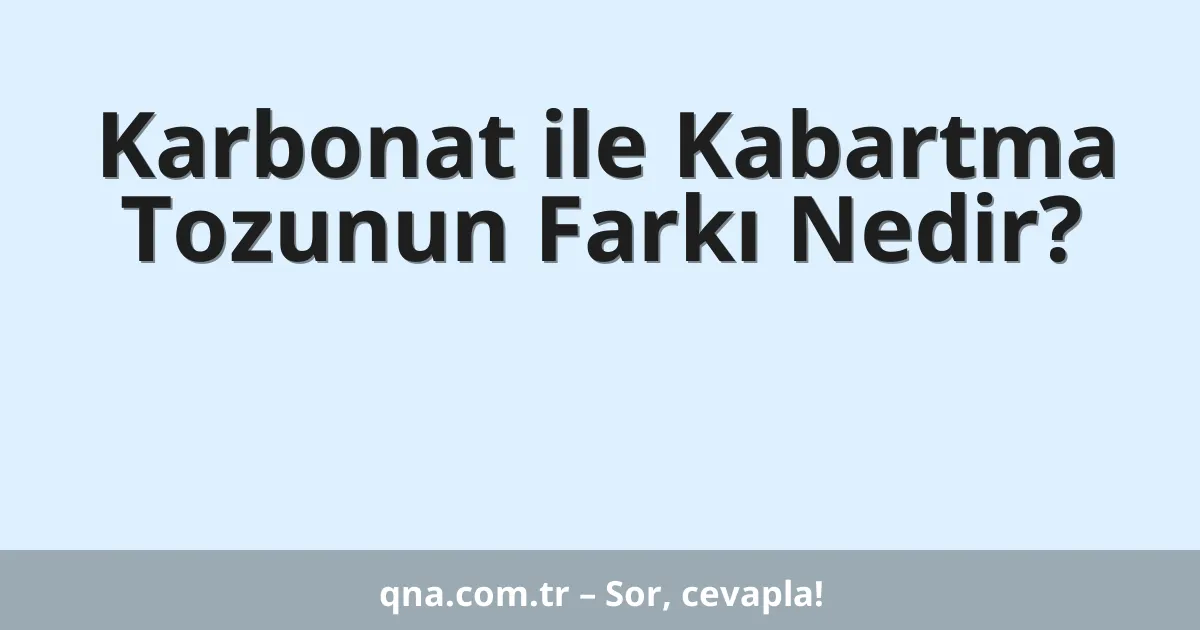 Karbonat ile Kabartma Tozunun Farkı Nedir?