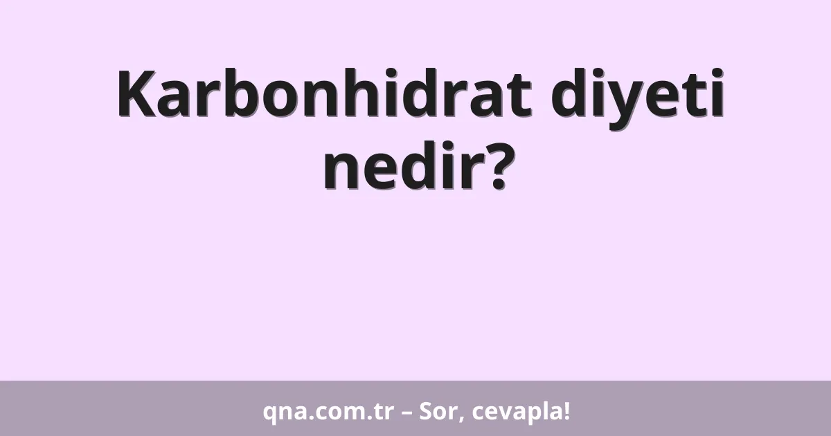 Karbonhidrat diyeti nedir?