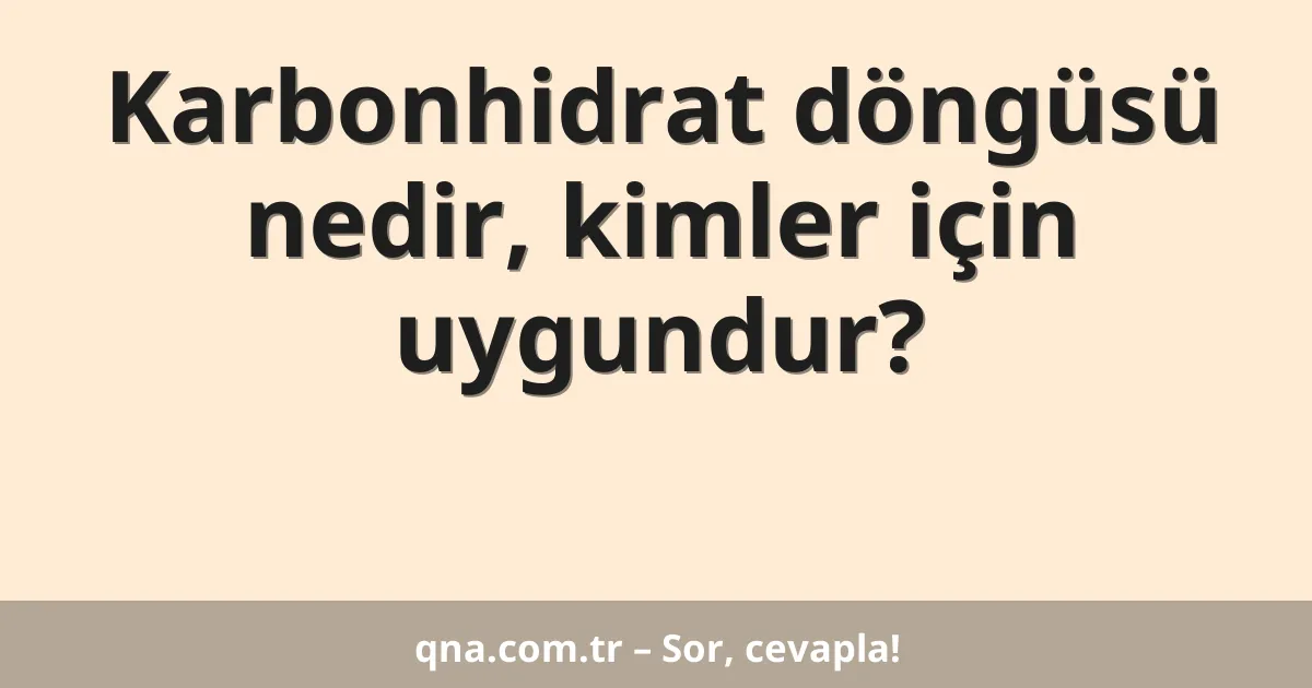 Karbonhidrat döngüsü nedir, kimler için uygundur?