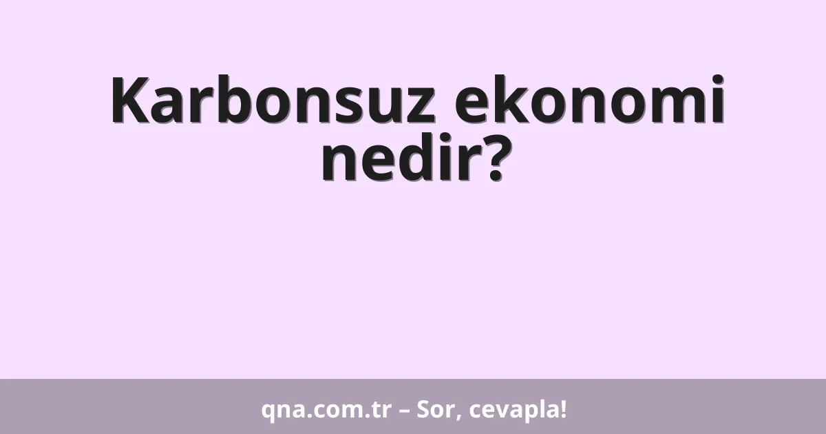 Karbonsuz ekonomi nedir?