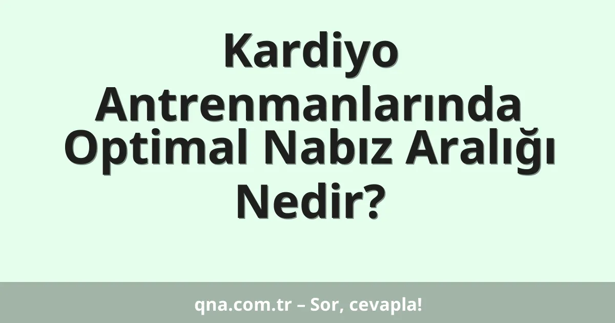 Kardiyo Antrenmanlarında Optimal Nabız Aralığı Nedir?
