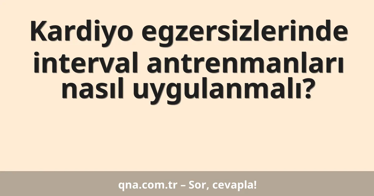 Kardiyo egzersizlerinde interval antrenmanları nasıl uygulanmalı?