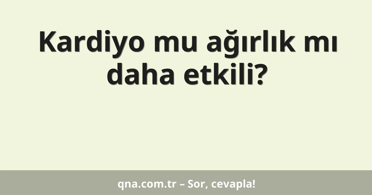 Kardiyo mu ağırlık mı daha etkili?