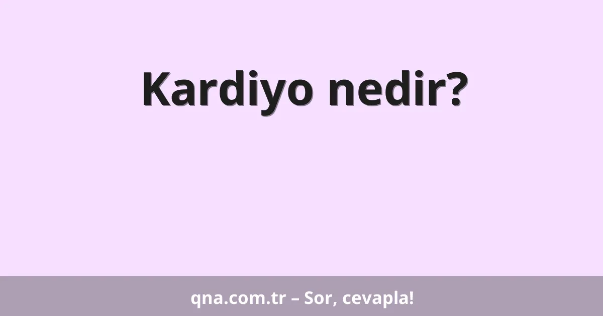 Kardiyo nedir?
