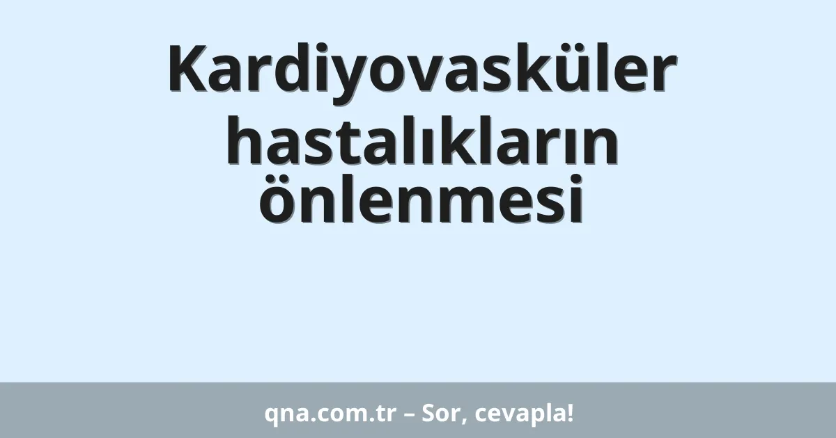 Kardiyovasküler hastalıkların önlenmesi
