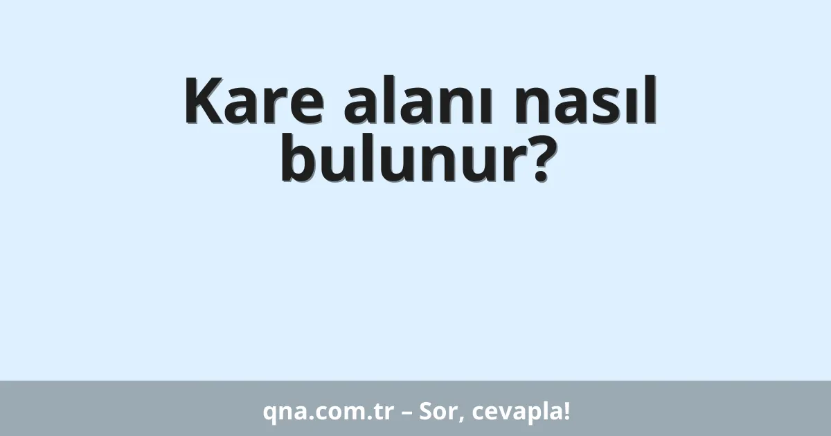 Kare alanı nasıl bulunur?