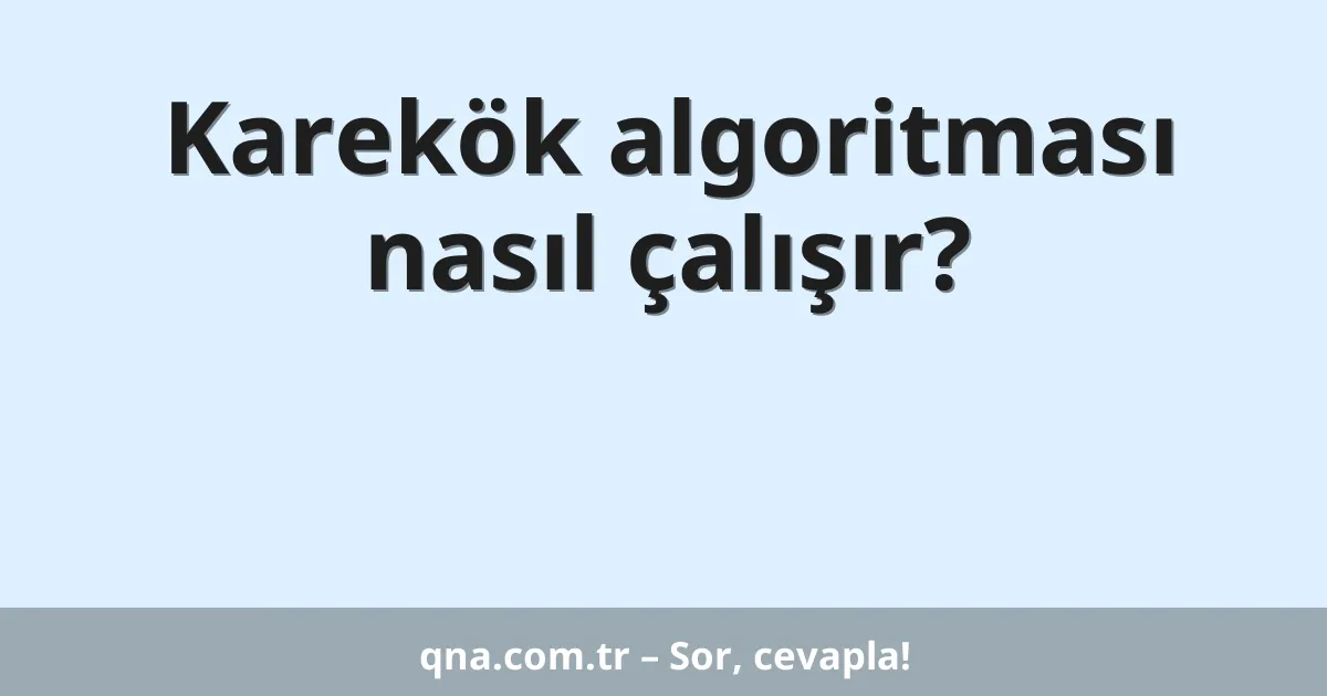 Karekök algoritması nasıl çalışır?