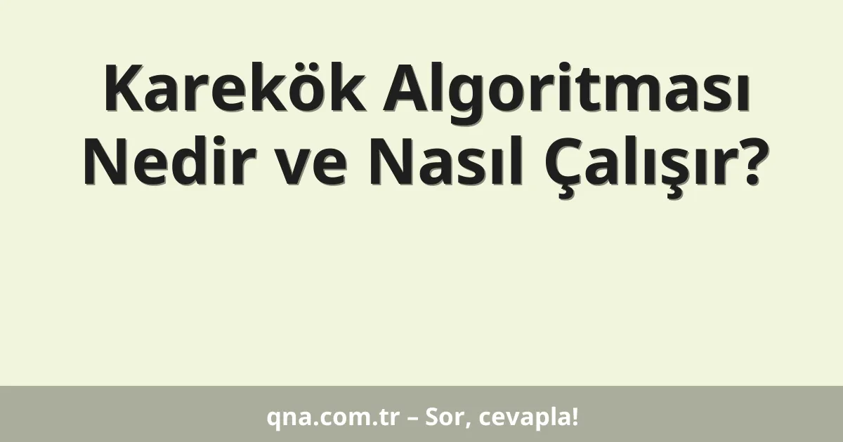 Karekök Algoritması Nedir ve Nasıl Çalışır?
