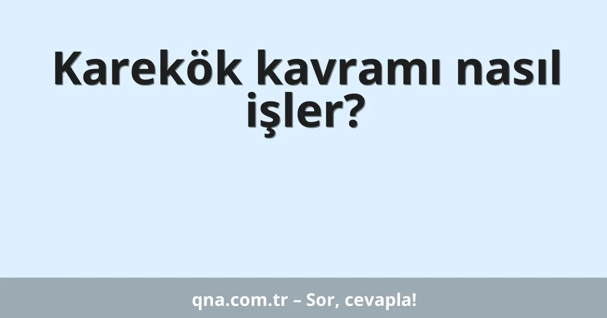 Karekök kavramı nasıl işler?