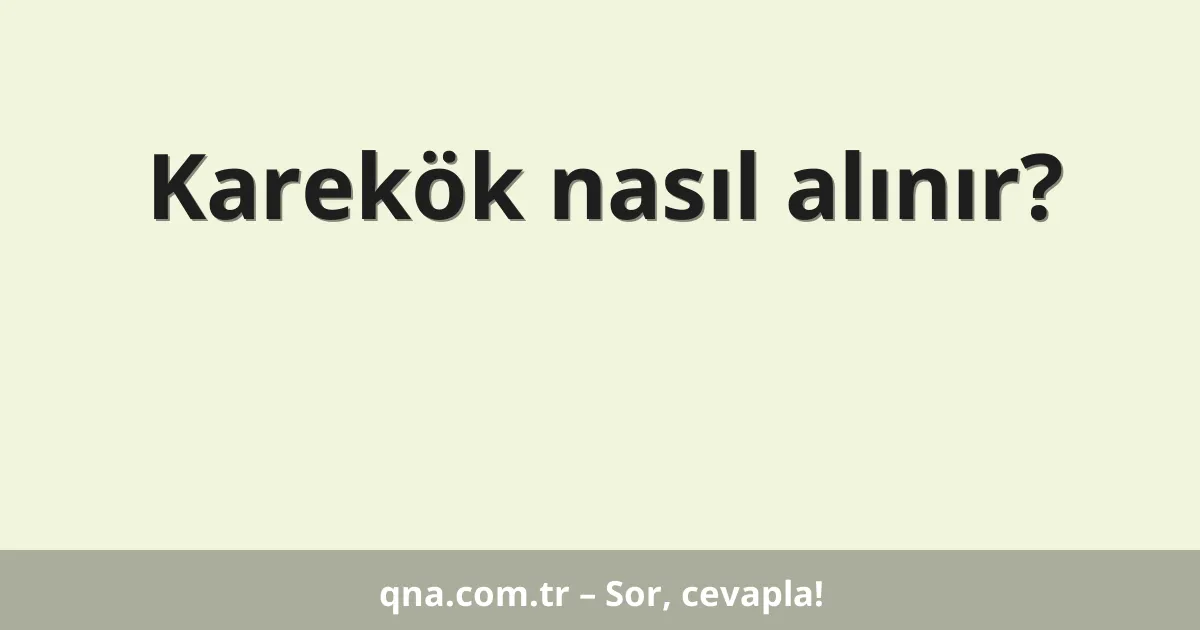 Karekök nasıl alınır?