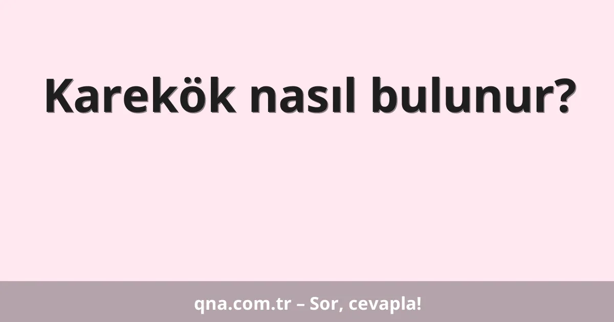 Karekök nasıl bulunur?