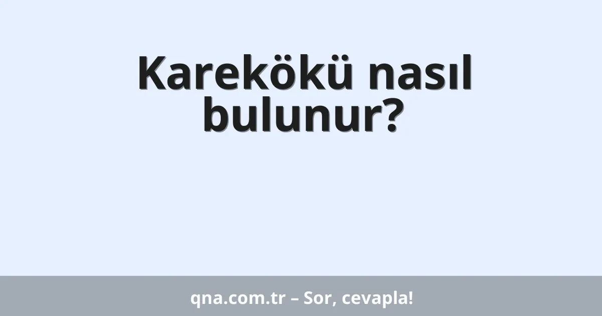 Karekökü nasıl bulunur?