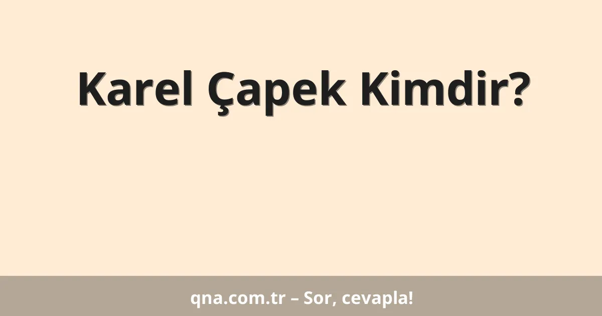 Karel Çapek Kimdir?