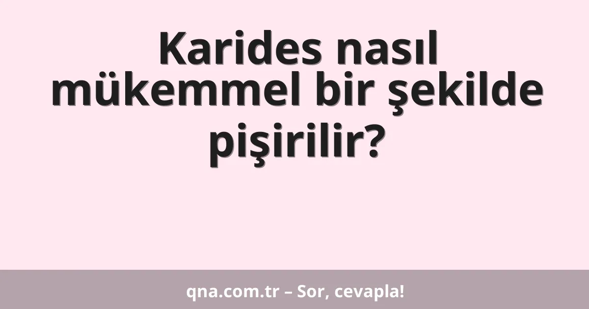 Karides nasıl mükemmel bir şekilde pişirilir?