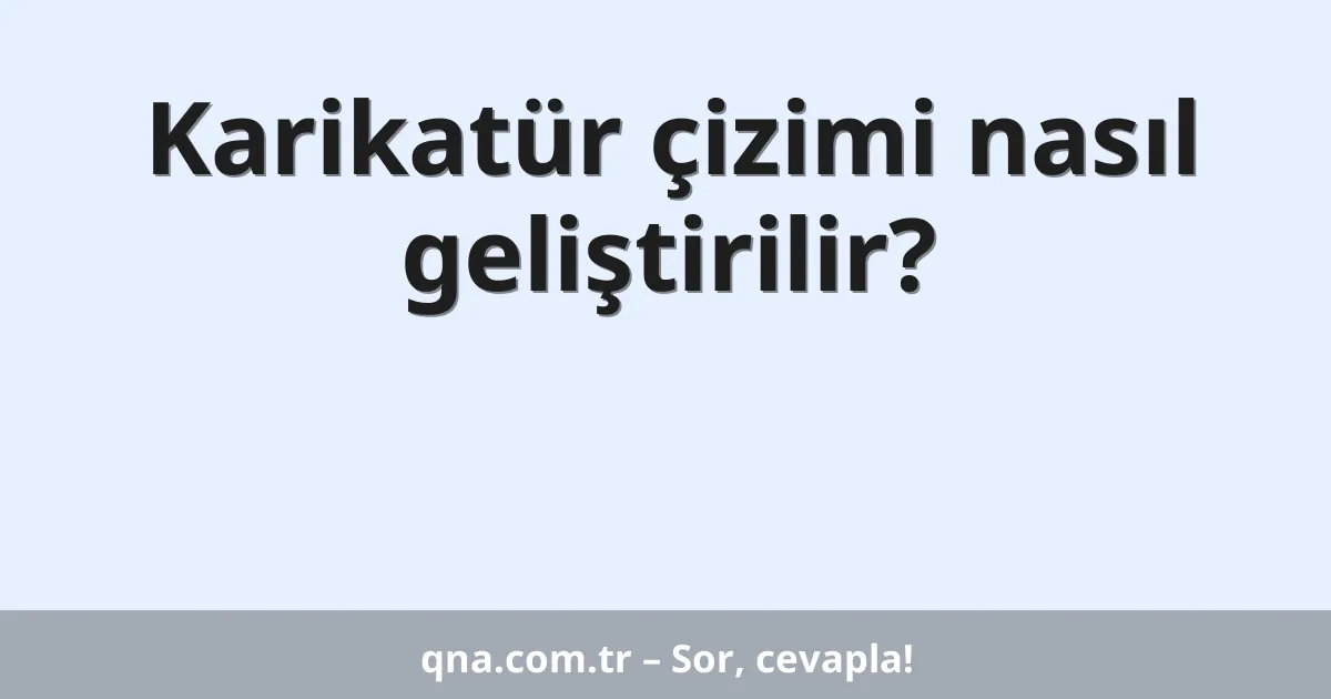 Karikatür çizimi nasıl geliştirilir?