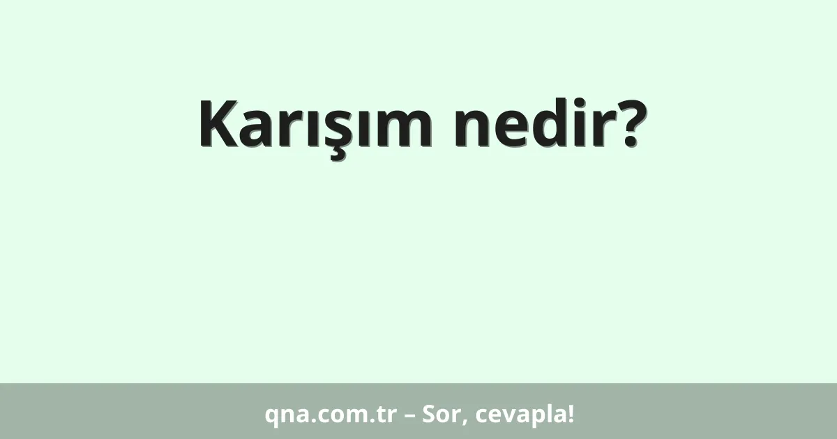 Karışım nedir?