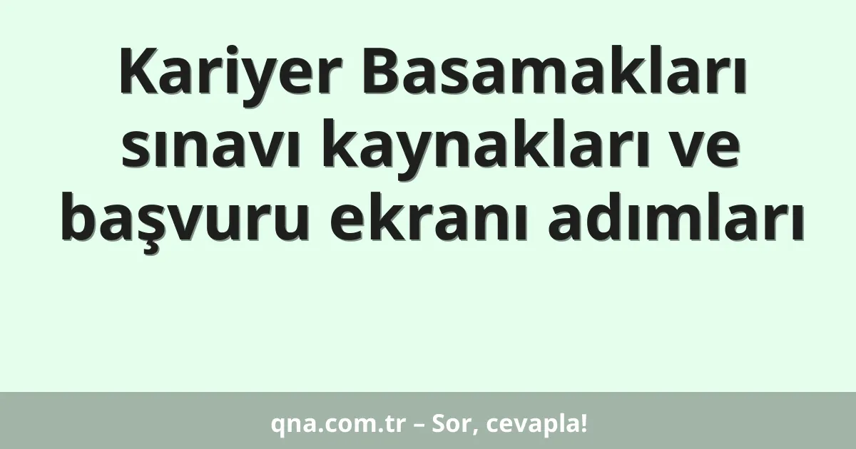 Kariyer Basamakları sınavı kaynakları ve başvuru ekranı adımları