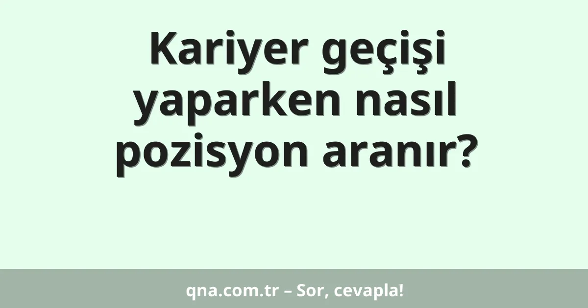 Kariyer geçişi yaparken nasıl pozisyon aranır?
