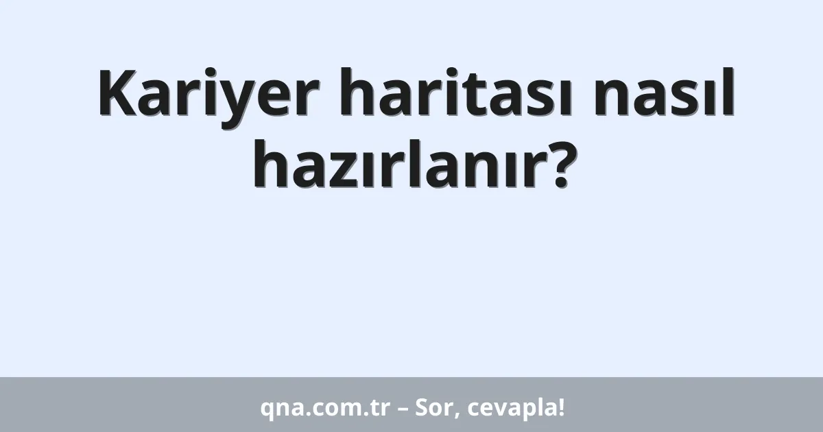 Kariyer haritası nasıl hazırlanır?