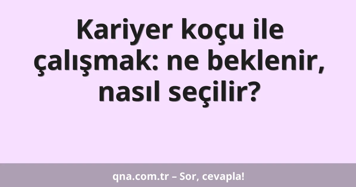 Kariyer koçu ile çalışmak: ne beklenir, nasıl seçilir?