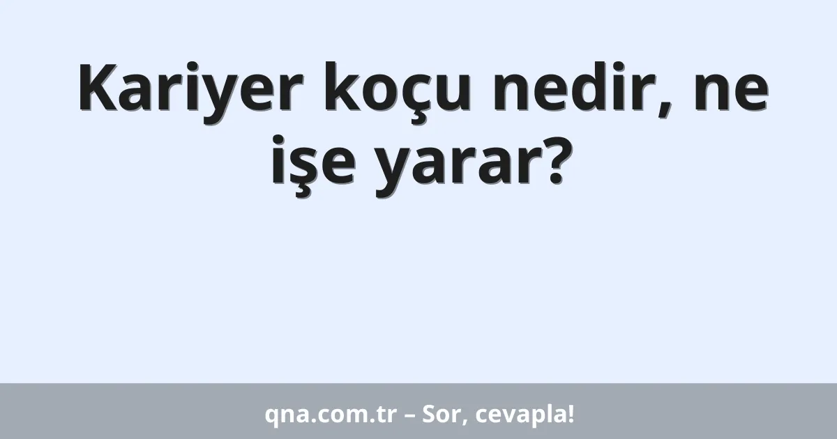 Kariyer koçu nedir, ne işe yarar?