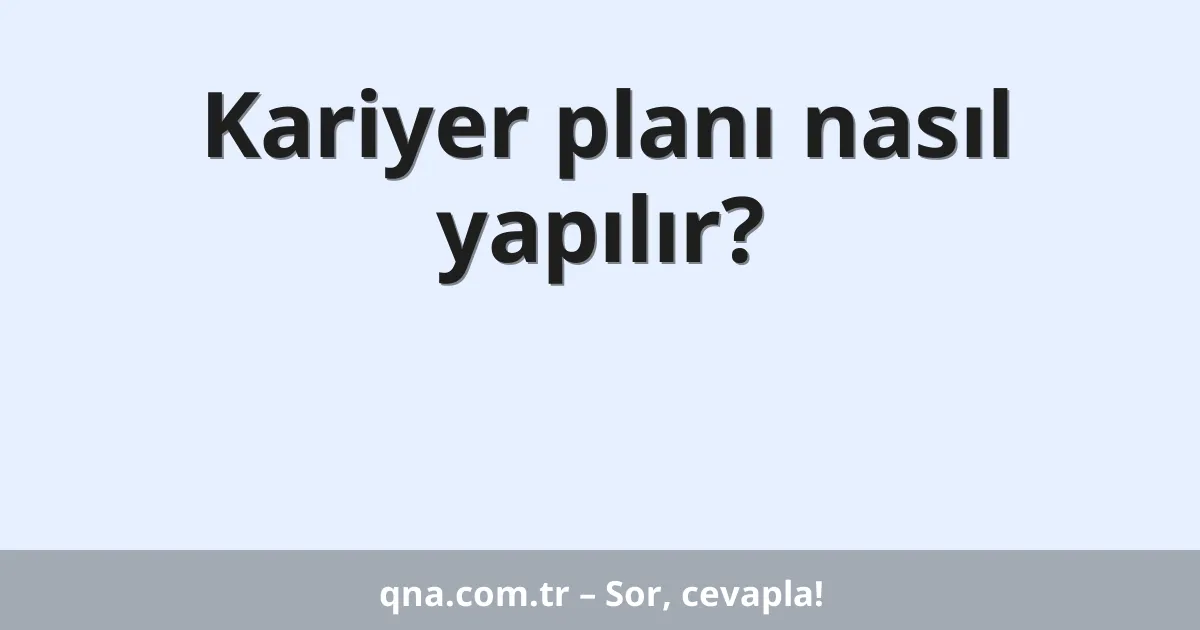 Kariyer planı nasıl yapılır?