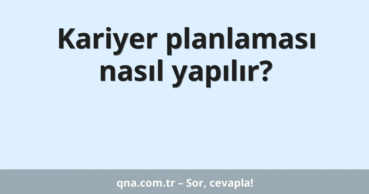 Kariyer planlaması nasıl yapılır?