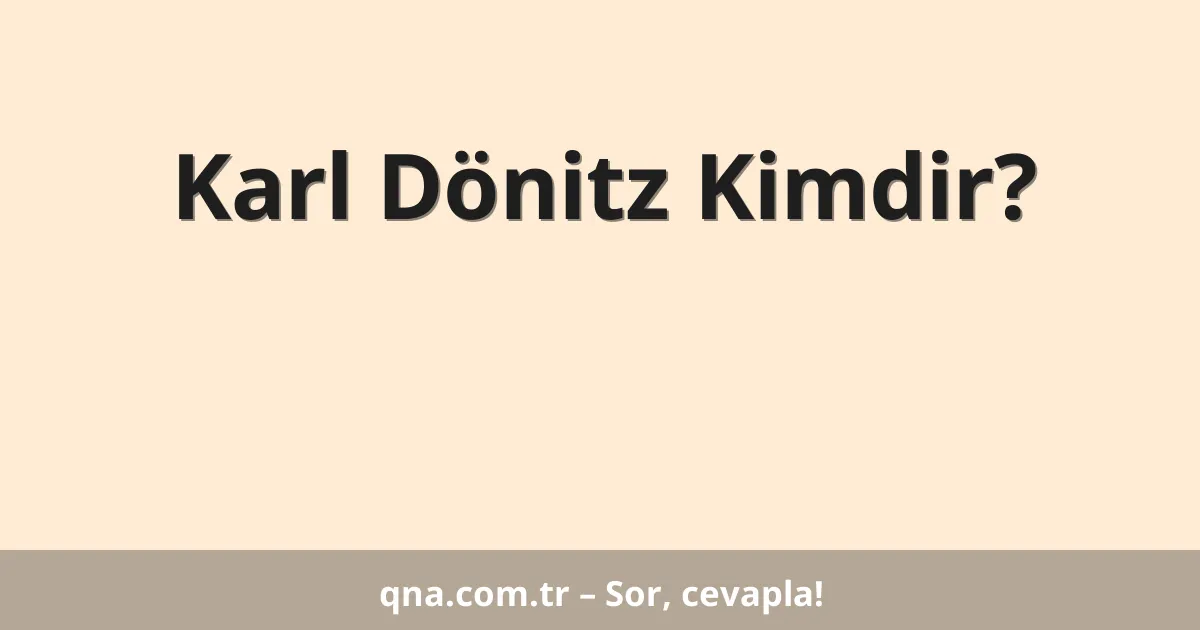 Karl Dönitz Kimdir?