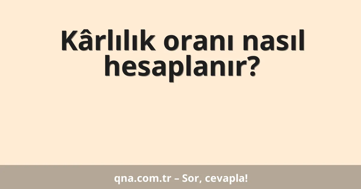 Kârlılık oranı nasıl hesaplanır?