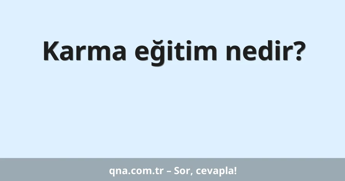 Karma eğitim nedir?
