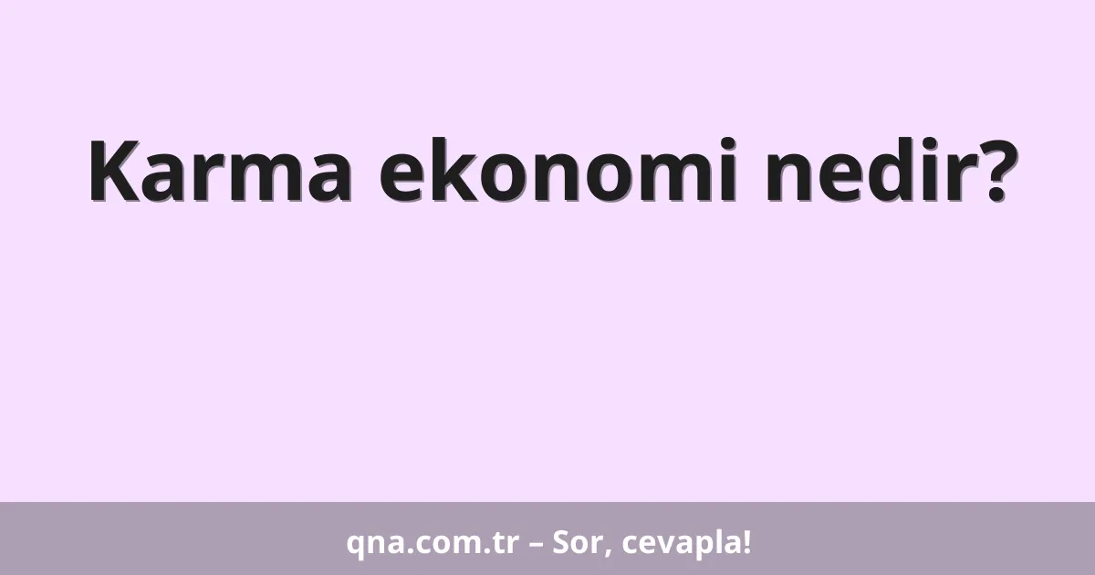 Karma ekonomi nedir?