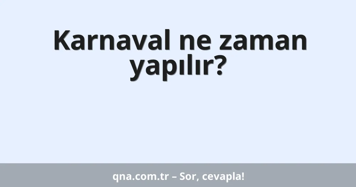 Karnaval ne zaman yapılır?